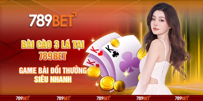 6 bai cao 3 la tai 789bet game bai doi thuong sieu nhanh