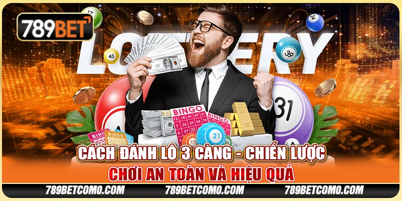 Cách đánh lô 3 càng - Chiến lược chơi an toàn và hiệu quả 1 Cách đánh lô 3 càng - Chiến lược chơi an toàn và hiệu quả