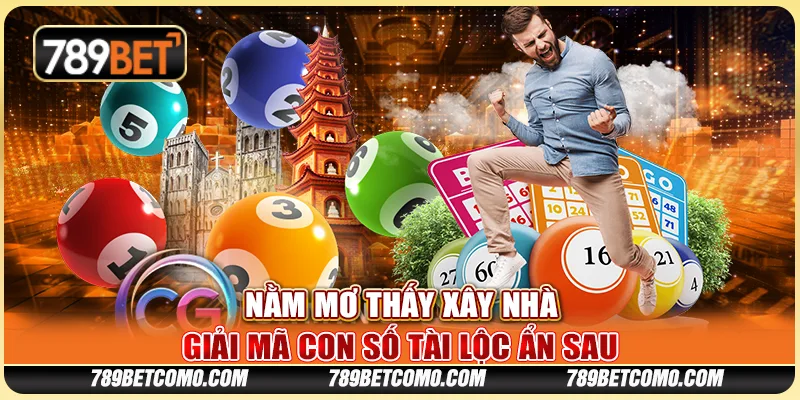 Nằm mơ thấy xây nhà - Giải mã con số tài lộc ẩn sau 1 Nằm mơ thấy xây nhà - Giải mã con số tài lộc ẩn sau