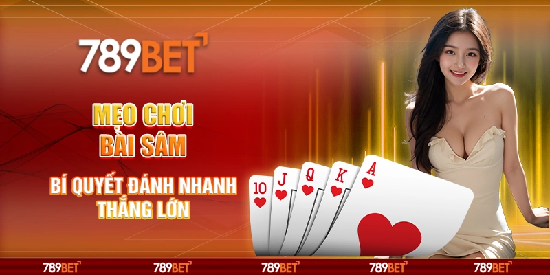 Mẹo chơi Bài Sâm - Bí quyết đánh nhanh thắng lớn 1 Mẹo chơi Bài Sâm - Bí quyết đánh nhanh thắng lớn