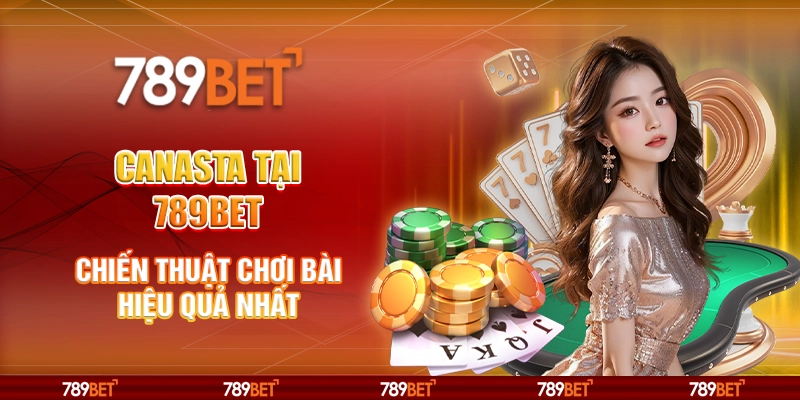 Canasta tại 789Bet – Chiến thuật chơi bài hiệu quả nhất