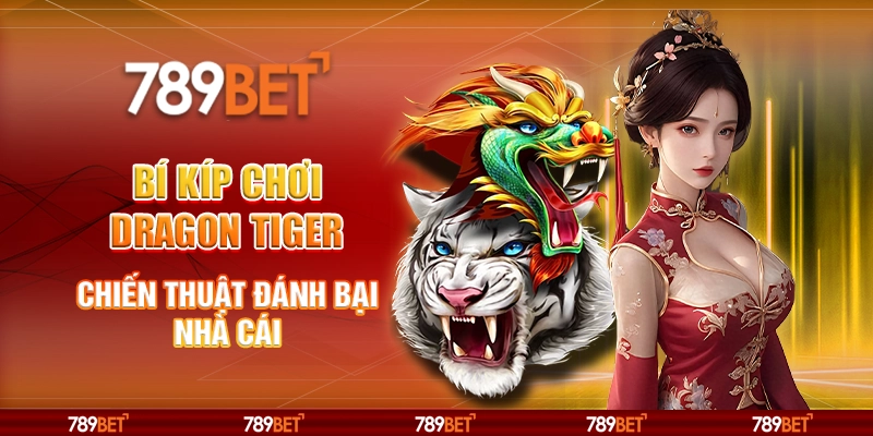 Bí kíp chơi Dragon Tiger – Chiến thuật đánh bại nhà cái 1 Bí kíp chơi Dragon Tiger – Chiến thuật đánh bại nhà cái
