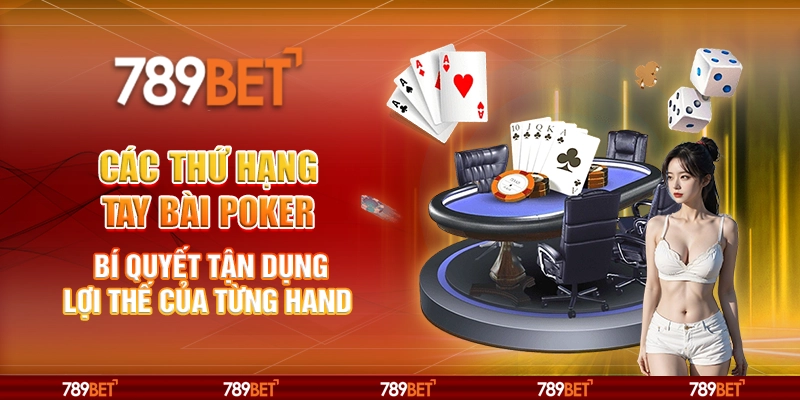 Các thứ hạng tay bài Poker - Bí quyết tận dụng lợi thế của từng hand 1 Các thứ hạng tay bài Poker - Bí quyết tận dụng lợi thế của từng hand