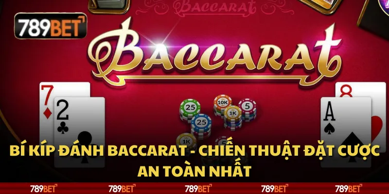 Bí kíp đánh Baccarat - Chiến thuật đặt cược an toàn nhất 1 Bí kíp đánh Baccarat - Chiến thuật đặt cược an toàn nhất