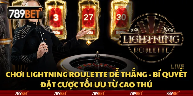 Chơi Lightning Roulette dễ thắng - Bí quyết đặt cược tối ưu từ cao thủ 1 Chơi Lightning Roulette dễ thắng - Bí quyết đặt cược tối ưu từ cao thủ