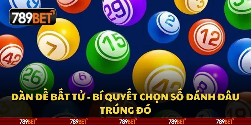 Dàn đề bất tử - Bí quyết chọn số đánh đâu trúng đó
