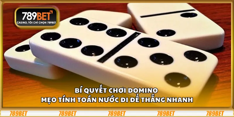 Bí quyết chơi Domino – Mẹo tính toán nước đi để thắng nhanh 1 Bí quyết chơi Domino – Mẹo tính toán nước đi để thắng nhanh