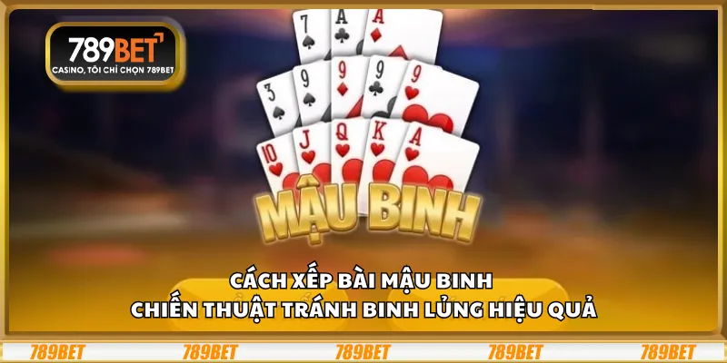 Cách xếp bài Mậu Binh – Chiến thuật tránh binh lủng hiệu quả 1 Cách xếp bài Mậu Binh – Chiến thuật tránh binh lủng hiệu quả