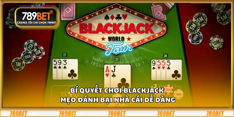 Bí quyết chơi Blackjack - Mẹo đánh bại nhà cái dễ dàng 8 Bí quyết chơi Blackjack - Mẹo đánh bại nhà cái dễ dàng