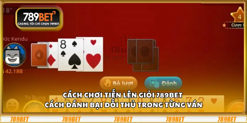Cách chơi Tiến Lên giỏi 789Bet - Cách đánh bại đối thủ trong từng ván 8 Cách chơi Tiến Lên giỏi 789Bet - Cách đánh bại đối thủ trong từng ván