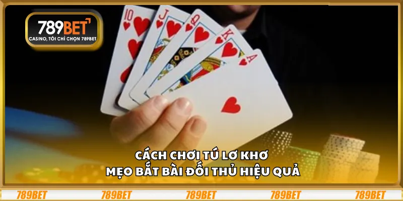 Cách chơi Tú Lơ Khơ – Mẹo bắt bài đối thủ hiệu quả 9 Cách chơi Tú Lơ Khơ – Mẹo bắt bài đối thủ hiệu quả