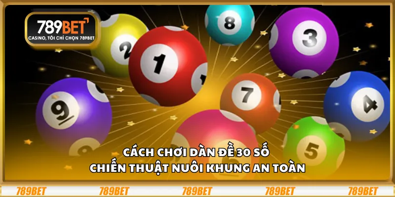 Cách chơi dàn đề 30 số – Chiến thuật nuôi khung an toàn 1 Cách chơi dàn đề 30 số – Chiến thuật nuôi khung an toàn