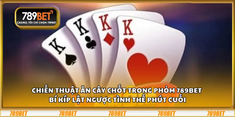 Chiến thuật ăn cây chốt trong phỏm 789Bet – Bí kíp lật ngược tình thế phút cuối 3 Chiến thuật ăn cây chốt trong phỏm 789Bet – Bí kíp lật ngược tình thế phút cuối