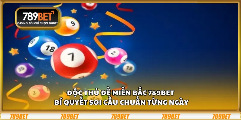 Độc thủ đề Miền Bắc 789Bet – Bí quyết soi cầu chuẩn từng ngày 1 Độc thủ đề Miền Bắc 789Bet – Bí quyết soi cầu chuẩn từng ngày
