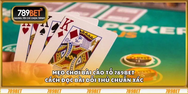 Mẹo chơi Bài Cào Tố 789Bet – Cách đọc bài đối thủ chuẩn xác 6 Mẹo chơi Bài Cào Tố 789Bet – Cách đọc bài đối thủ chuẩn xác