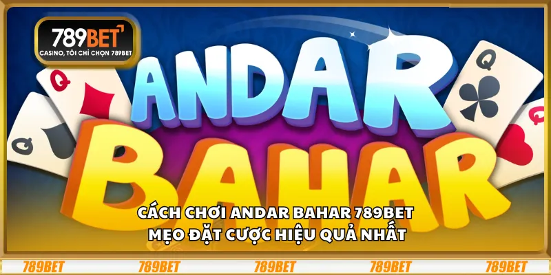 Cách chơi Andar Bahar 789Bet – Mẹo đặt cược hiệu quả nhất 9 Cách chơi Andar Bahar 789Bet – Mẹo đặt cược hiệu quả nhất