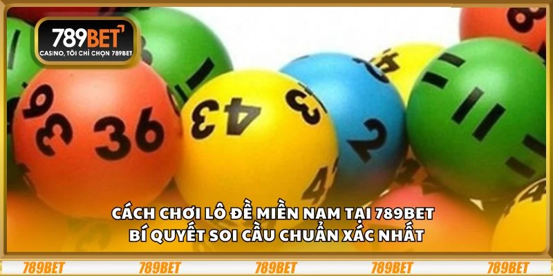 Cách chơi lô đề miền Nam tại 789Bet – Bí quyết soi cầu chuẩn xác nhất 5 Cách chơi lô đề miền Nam tại 789Bet – Bí quyết soi cầu chuẩn xác nhất
