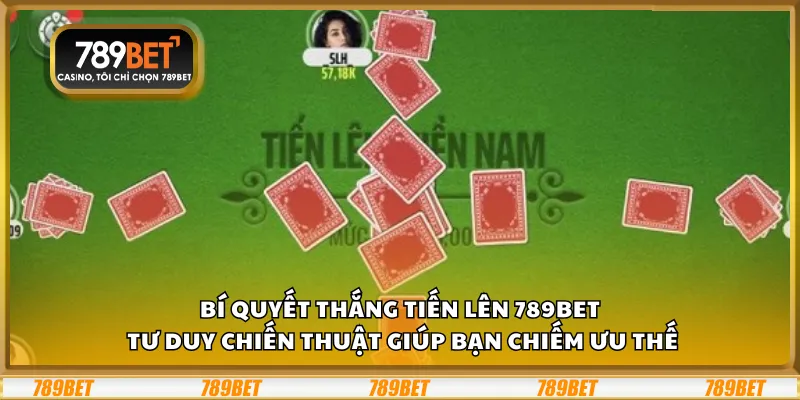 Bí quyết thắng Tiến Lên 789Bet – Tư duy chiến thuật giúp bạn chiếm ưu thế 2 Bí quyết thắng Tiến Lên 789Bet – Tư duy chiến thuật giúp bạn chiếm ưu thế